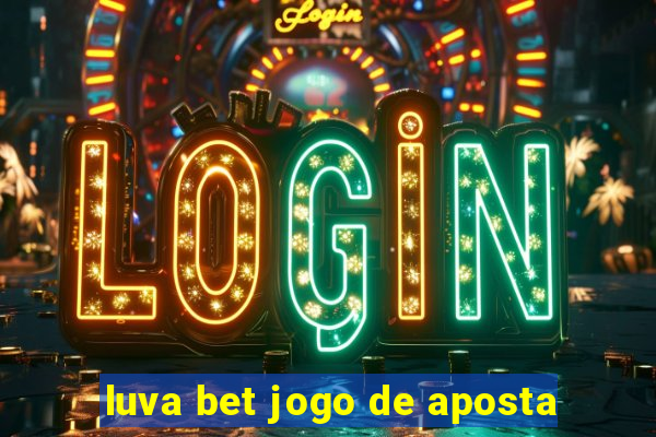 luva bet jogo de aposta